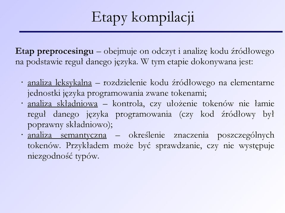 tokenami; analiza składniowa kontrola, czy ułożenie tokenów nie łamie reguł danego języka programowania (czy kod źródłowy był