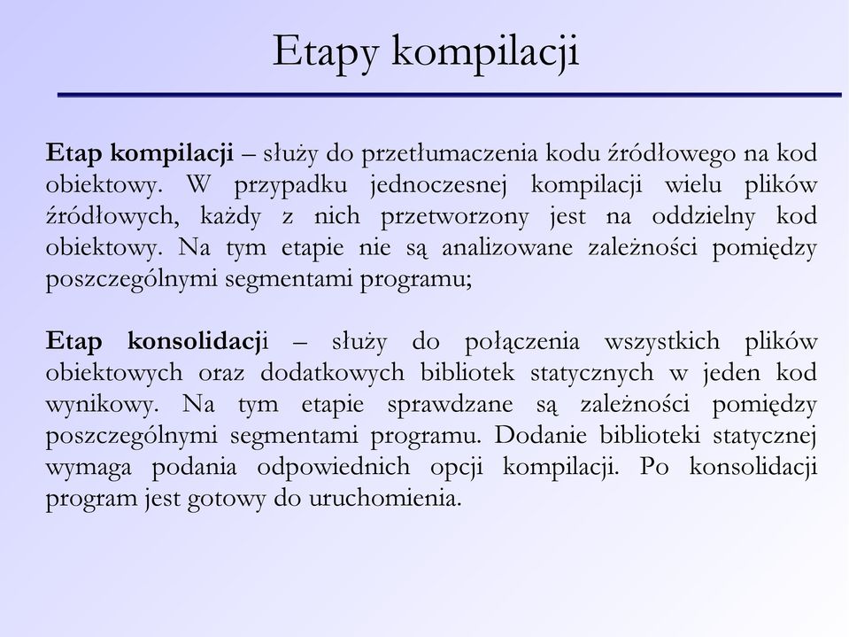 Na tym etapie nie są analizowane zależności pomiędzy poszczególnymi segmentami programu; Etap konsolidacji służy do połączenia wszystkich plików obiektowych