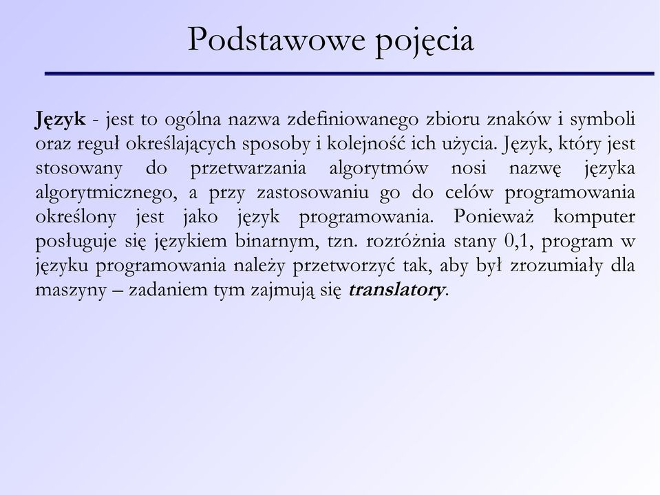 Język, który jest stosowany do przetwarzania algorytmów nosi nazwę języka algorytmicznego, a przy zastosowaniu go do celów