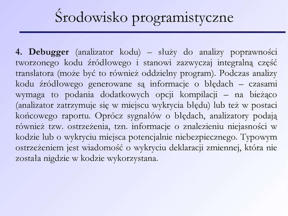 Podczas analizy kodu źródłowego generowane są informacje o błędach czasami wymaga to podania dodatkowych opcji kompilacji na bieżąco (analizator zatrzymuje się w miejscu wykrycia