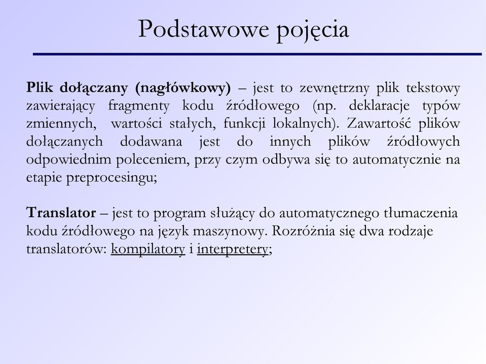 Zawartość plików dołączanych dodawana jest do innych plików źródłowych odpowiednim poleceniem, przy czym odbywa się to