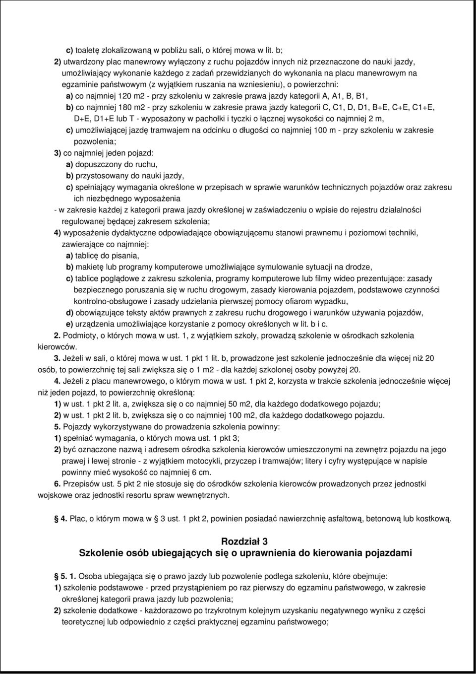 państwowym (z wyjątkiem ruszania na wzniesieniu), o powierzchni: a) co najmniej 120 m2 - przy szkoleniu w zakresie prawa jazdy kategorii A, A1, B, B1, b) co najmniej 180 m2 - przy szkoleniu w