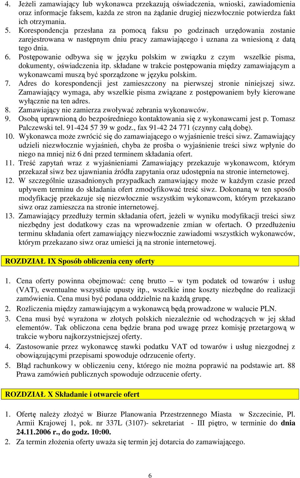 Postępowanie odbywa się w języku polskim w związku z czym wszelkie pisma, dokumenty, oświadczenia itp.