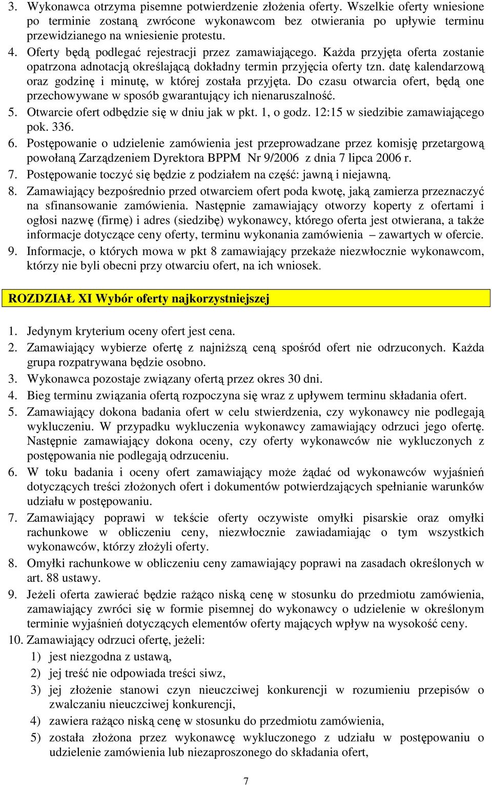 datę kalendarzową oraz godzinę i minutę, w której została przyjęta. Do czasu otwarcia ofert, będą one przechowywane w sposób gwarantujący ich nienaruszalność. 5.