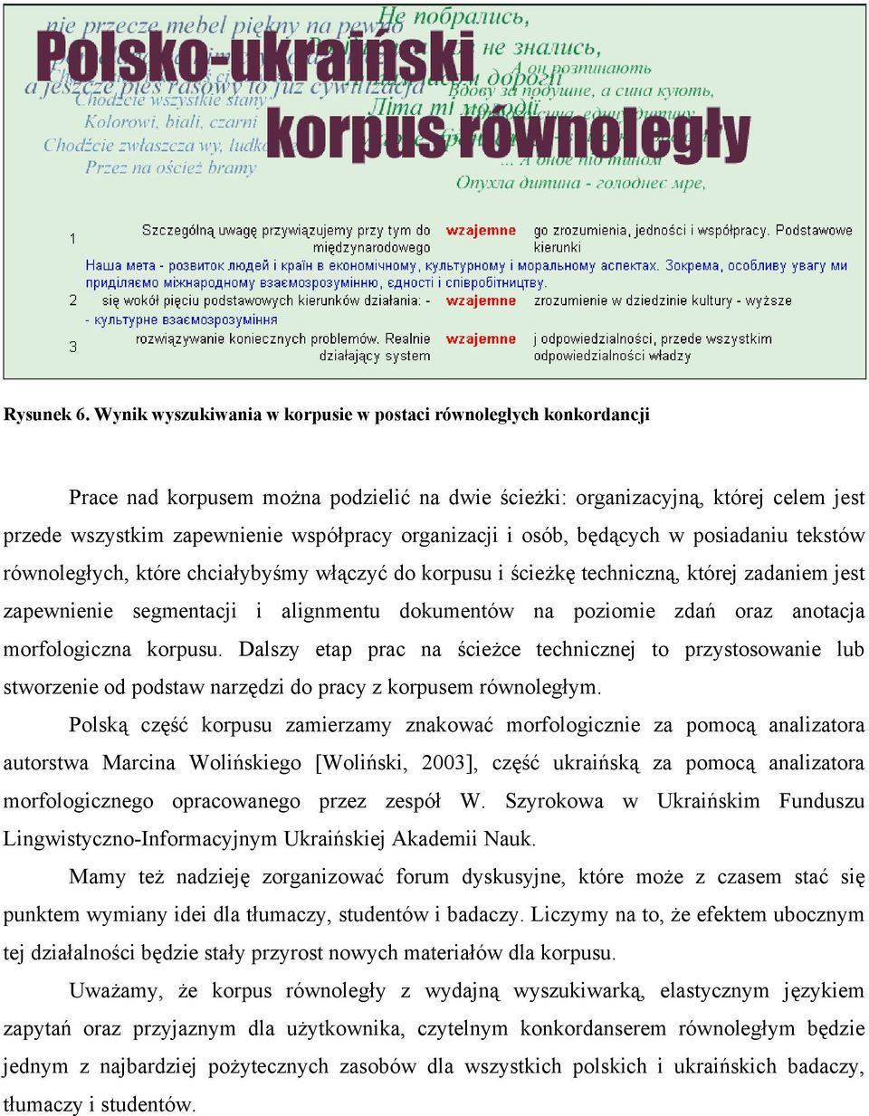 organizacji i osób, będących w posiadaniu tekstów równoległych, które chciałybyśmy włączyć do korpusu i ścieżkę techniczną, której zadaniem jest zapewnienie segmentacji i alignmentu dokumentów na