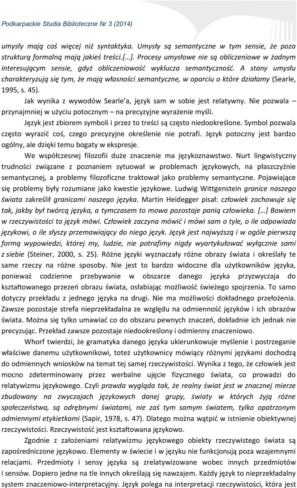 A stany umysłu charakteryzują się tym, że mają własności semantyczne, w oparciu o które działamy (Searle, 1995, s. 45). Jak wynika z wywodów Searle a, język sam w sobie jest relatywny.