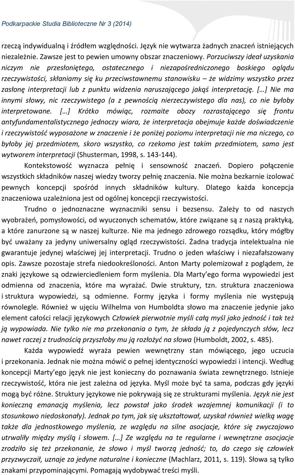 zasłonę interpretacji lub z punktu widzenia naruszającego jakąś interpretację. [ ] Nie ma innymi słowy, nic rzeczywistego (a z pewnością nierzeczywistego dla nas), co nie byłoby interpretowane.