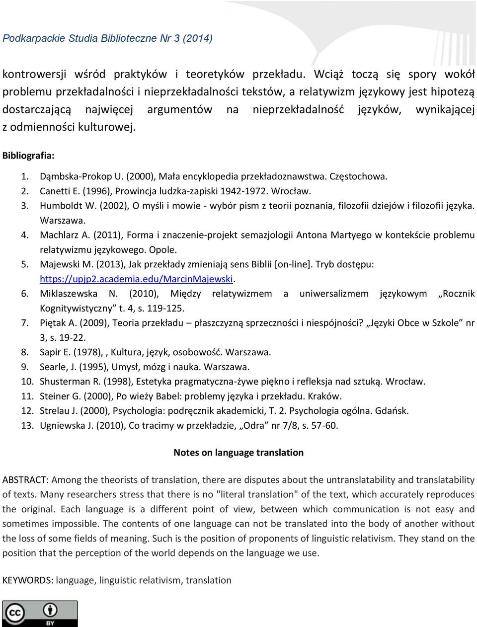 odmienności kulturowej. Bibliografia: 1. Dąmbska-Prokop U. (2000), Mała encyklopedia przekładoznawstwa. Częstochowa. 2. Canetti E. (1996), Prowincja ludzka-zapiski 1942-1972. Wrocław. 3. Humboldt W.