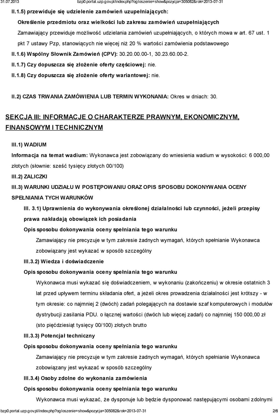 00-2. II.1.7) Czy dopuszcza się złożenie oferty częściowej: nie. II.1.8) Czy dopuszcza się złożenie oferty wariantowej: nie. II.2) CZAS TRWANIA ZAMÓWIENIA LUB TERMIN WYKONANIA: Okres w dniach: 30.