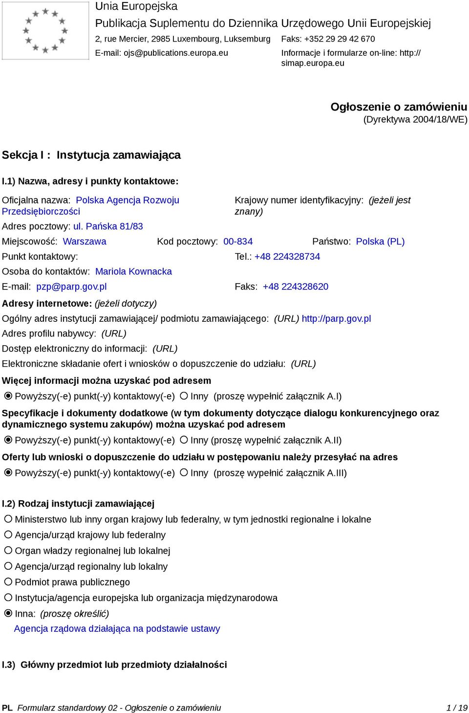 1) Nazwa, adresy i punkty kontaktowe: Oficjalna nazwa: Polska Agencja Rozwoju Przedsiębiorczości Adres pocztowy: ul.