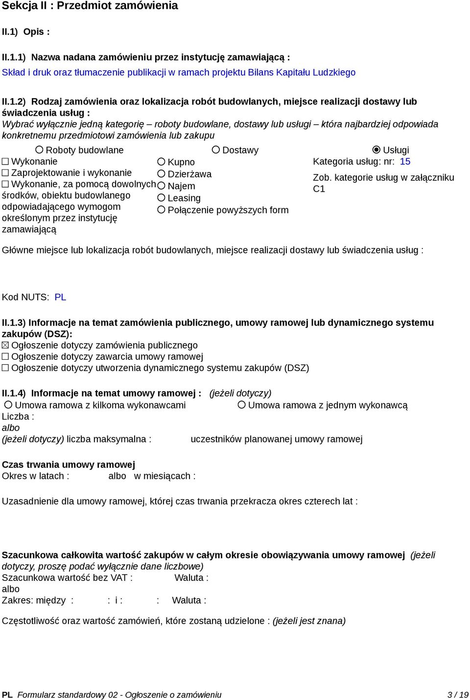 1) Nazwa nadana zamówieniu przez instytucję zamawiającą : Skład i druk oraz tłumaczenie publikacji w ramach projektu Bilans Kapitału Ludzkiego II.1.2) Rodzaj zamówienia oraz lokalizacja robót