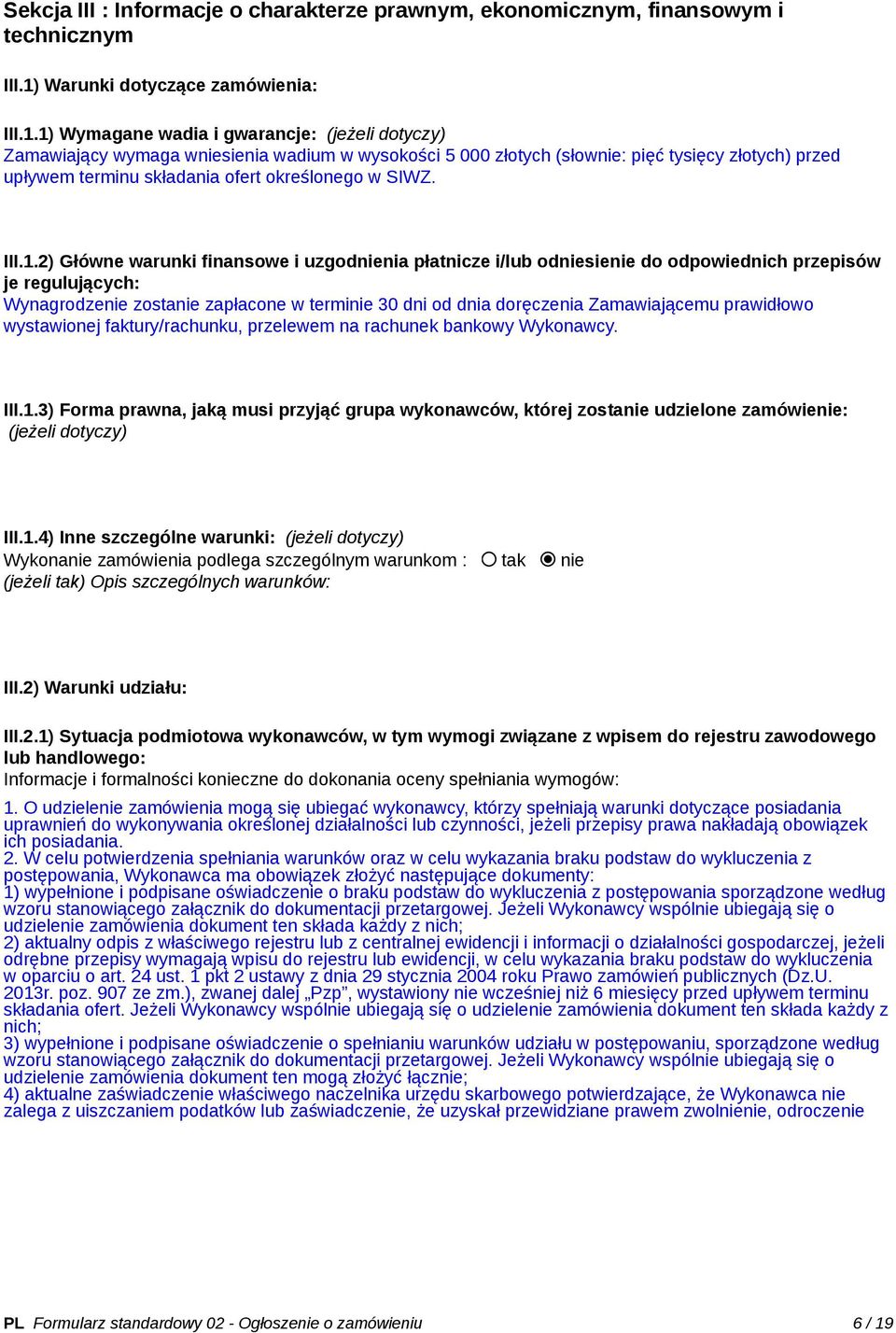 1) Wymagane wadia i gwarancje: (jeżeli dotyczy) Zamawiający wymaga wniesienia wadium w wysokości 5 000 złotych (słownie: pięć tysięcy złotych) przed upływem terminu składania ofert określonego w SIWZ.