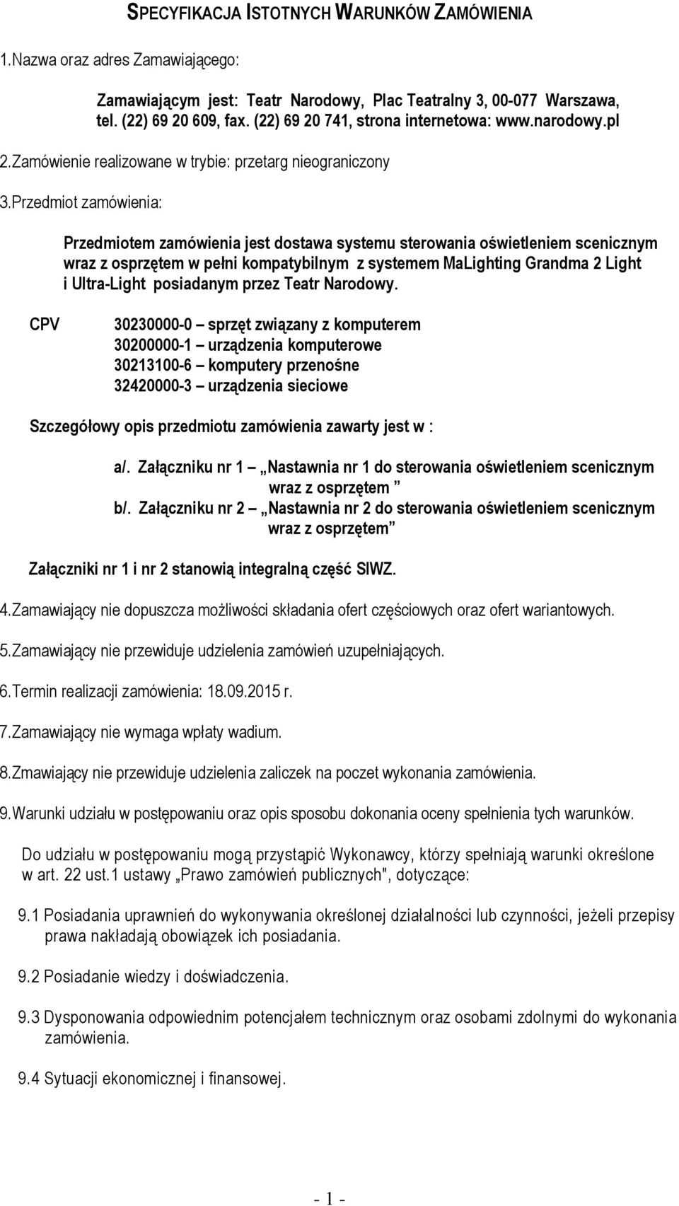 Przedmiot zamówienia: Przedmiotem zamówienia jest dostawa systemu sterowania oświetleniem scenicznym wraz z osprzętem w pełni kompatybilnym z systemem MaLighting Grandma 2 Light i Ultra-Light