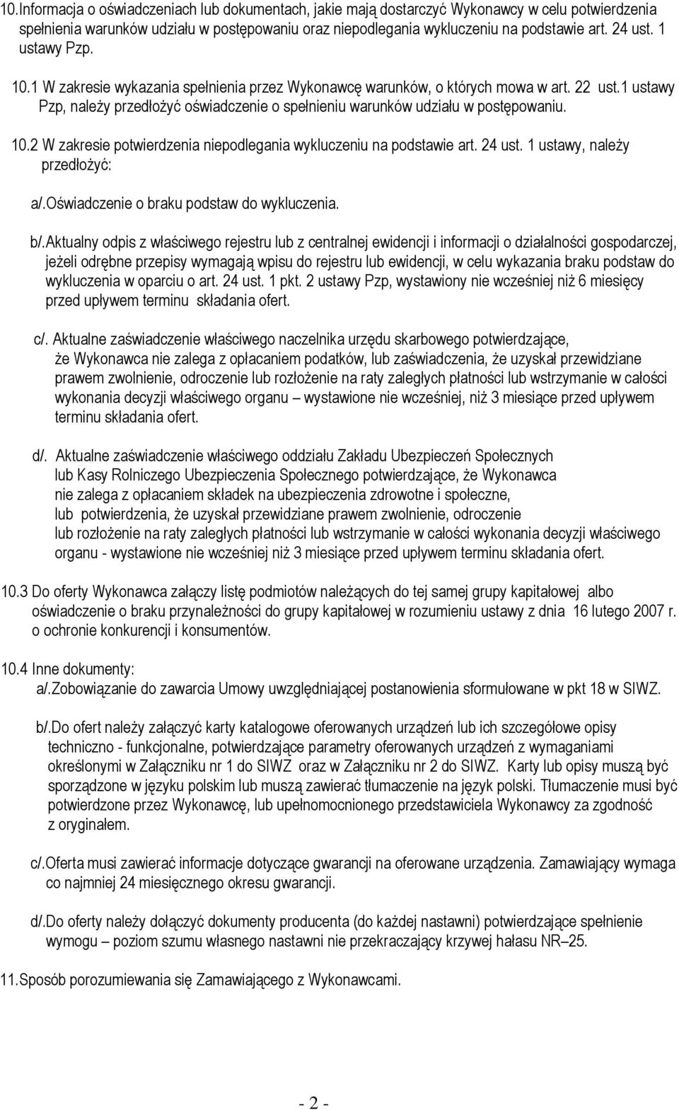 24 ust. 1 ustawy, należy przedłożyć: a/.oświadczenie o braku podstaw do wykluczenia. b/.