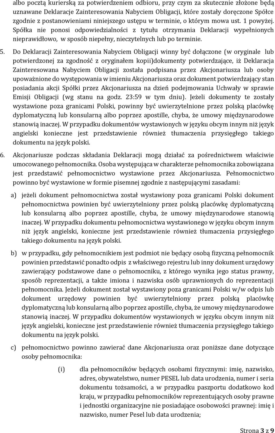 Spółka nie ponosi odpowiedzialności z tytułu otrzymania Deklaracji wypełnionych nieprawidłowo, w sposób niepełny, nieczytelnych lub po terminie. 5.