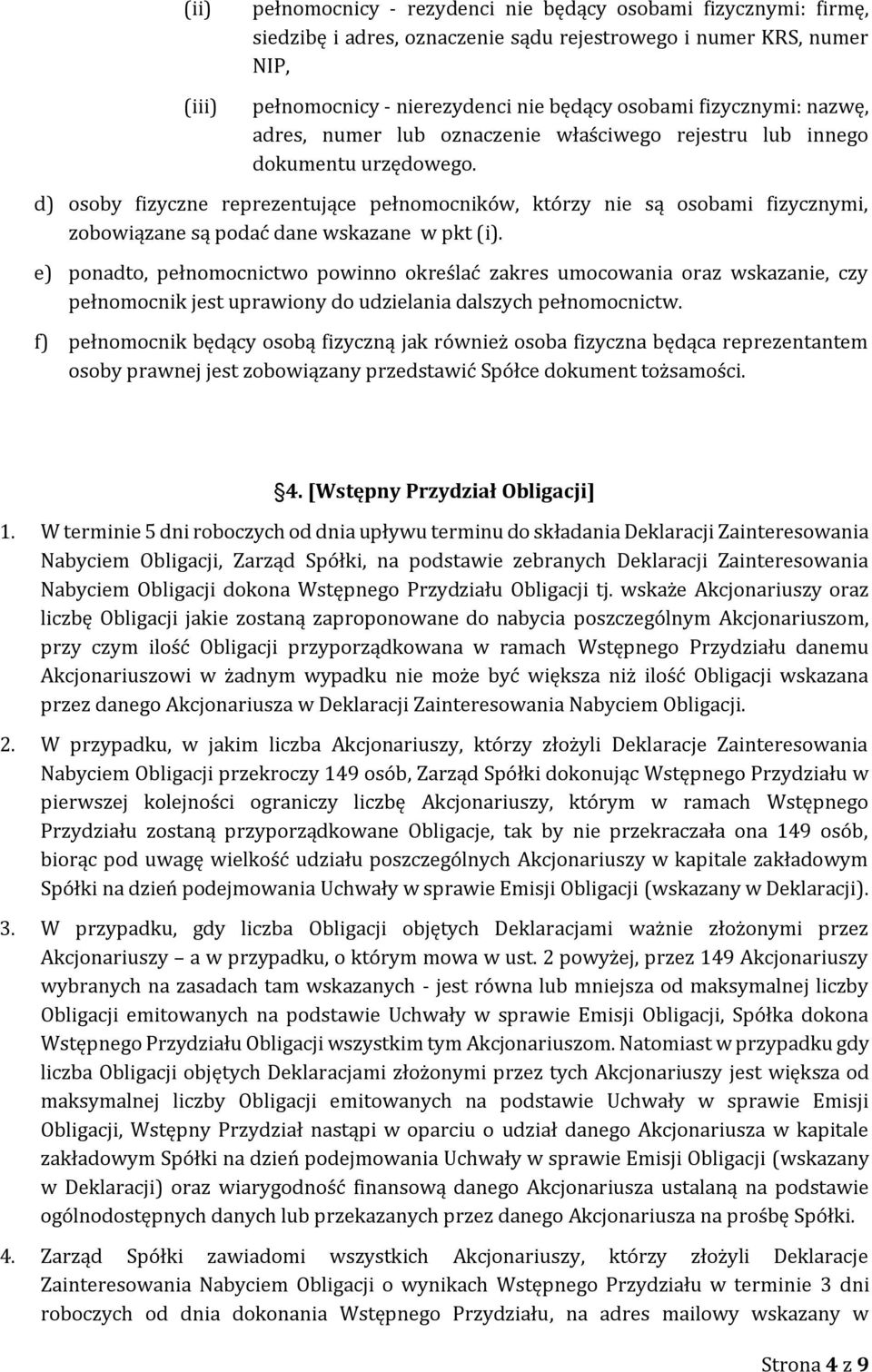 d) osoby fizyczne reprezentujące pełnomocników, którzy nie są osobami fizycznymi, zobowiązane są podać dane wskazane w pkt (i).