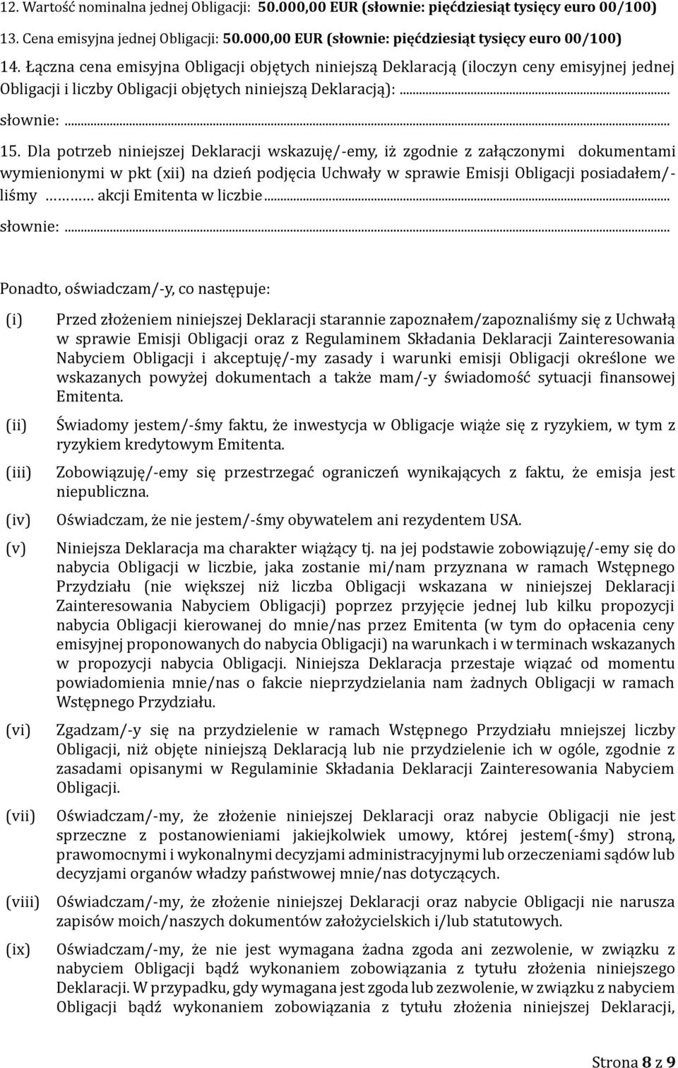 Dla potrzeb niniejszej Deklaracji wskazuję/-emy, iz zgodnie z załączonymi dokumentami wymienionymi w pkt (xii) na dzien podjęcia Uchwały w sprawie Emisji Obligacji posiadałem/- lis my akcji Emitenta