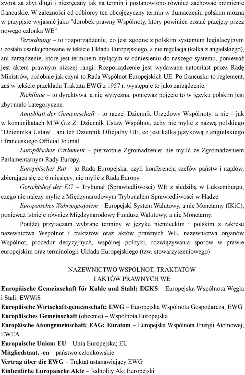 Verordnung to rozporządzenie, co jest zgodne z polskim systemem legislacyjnym i zostało usankcjonowane w tekście Układu Europejskiego, a nie regulacja (kalka z angielskiego), ani zarządzenie, które