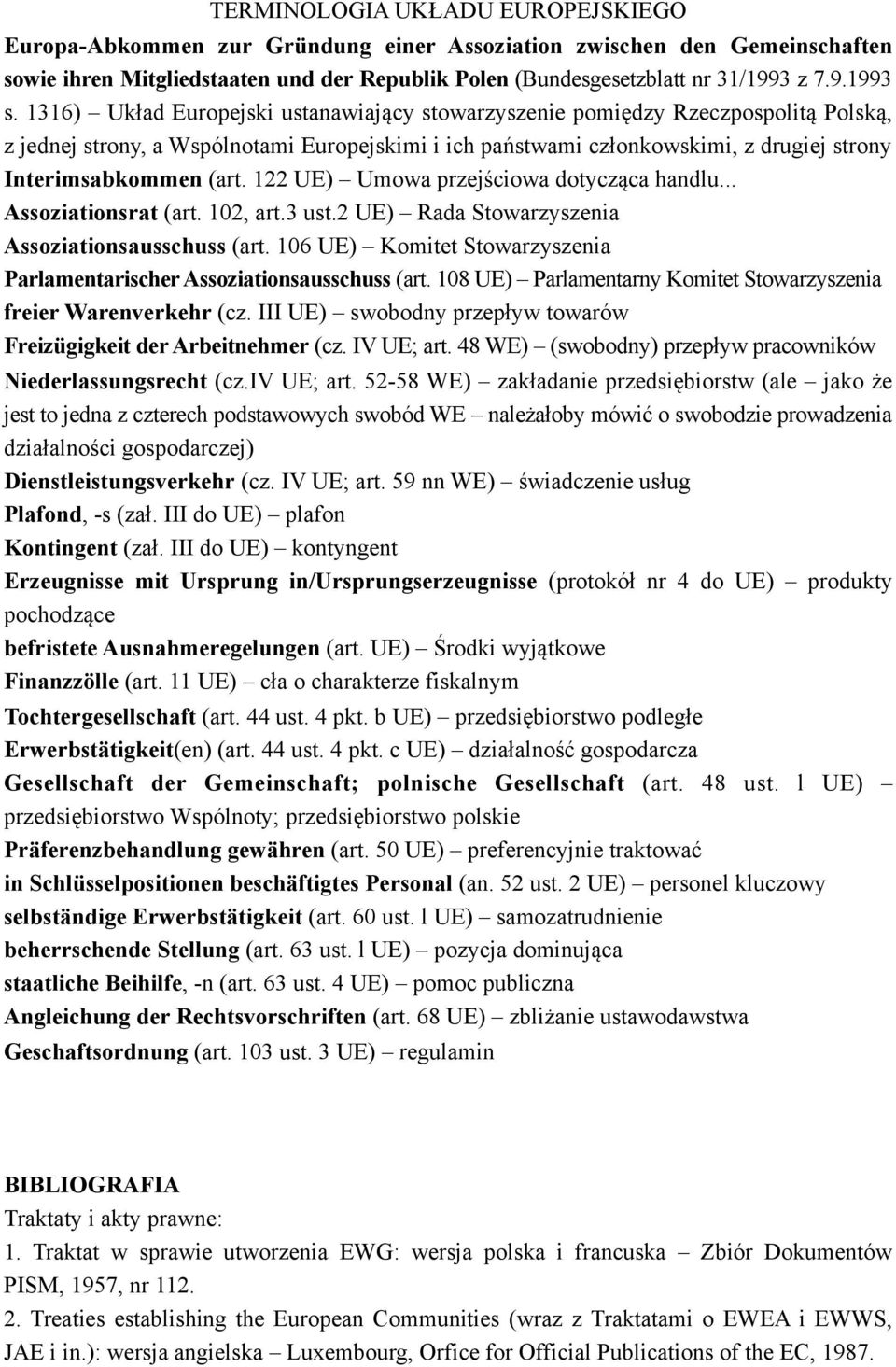 122 UE) Umowa przejściowa dotycząca handlu... Assoziationsrat (art. 102, art.3 ust.2 UE) Rada Stowarzyszenia Assoziationsausschuss (art.