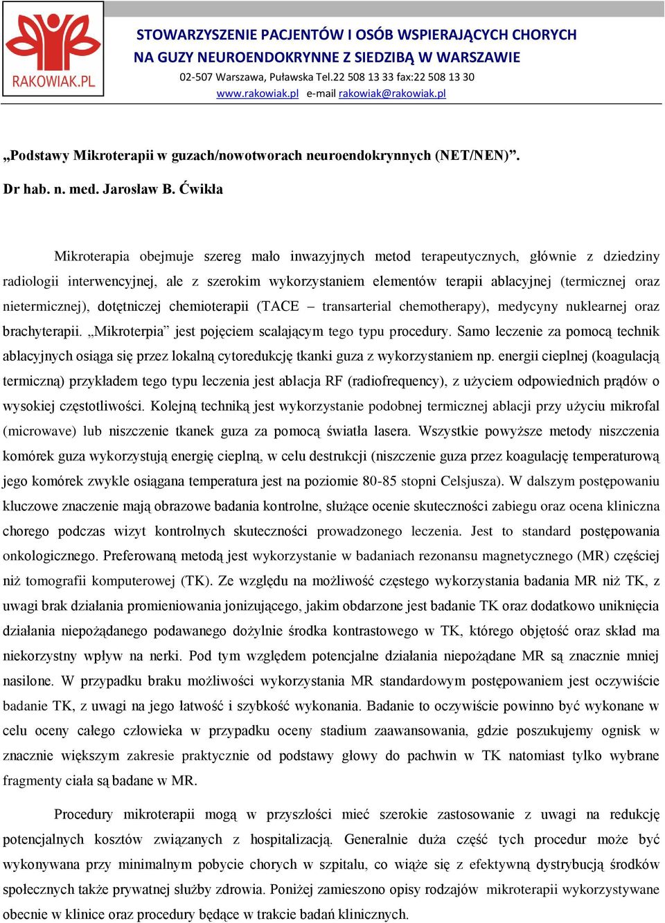 Ćwikła Mikroterapia obejmuje szereg mało inwazyjnych metod terapeutycznych, głównie z dziedziny radiologii interwencyjnej, ale z szerokim wykorzystaniem elementów terapii ablacyjnej (termicznej oraz