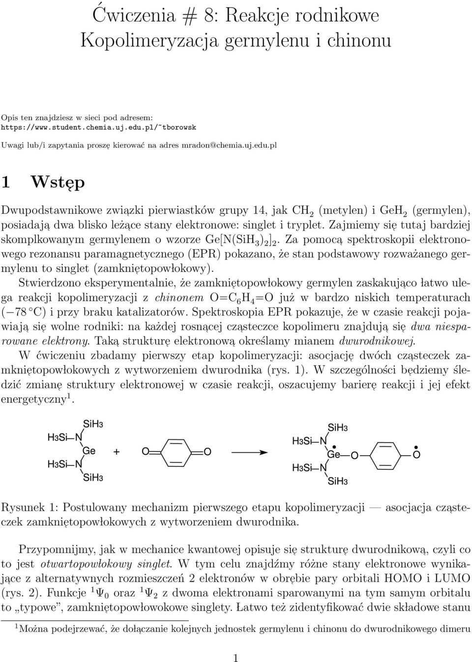 pl 1 Wst ep Dwupodstawnikowe zwiazki pierwiastków grupy 14, jak CH 2 (metylen) i GeH 2 (germylen), posiadaja dwa blisko leżace stany elektronowe: singlet i tryplet.