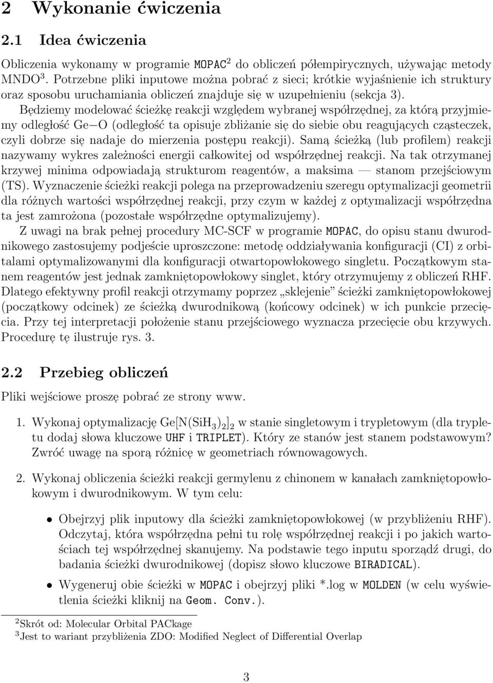 Bedziemy modelować ścieżke reakcji wzgledem wybranej wspó lrz ednej, za która przyjmiemy odleg lość Ge O (odleg lość ta opisuje zbliżanie sie do siebie obu reagujacych czasteczek, czyli dobrze sie