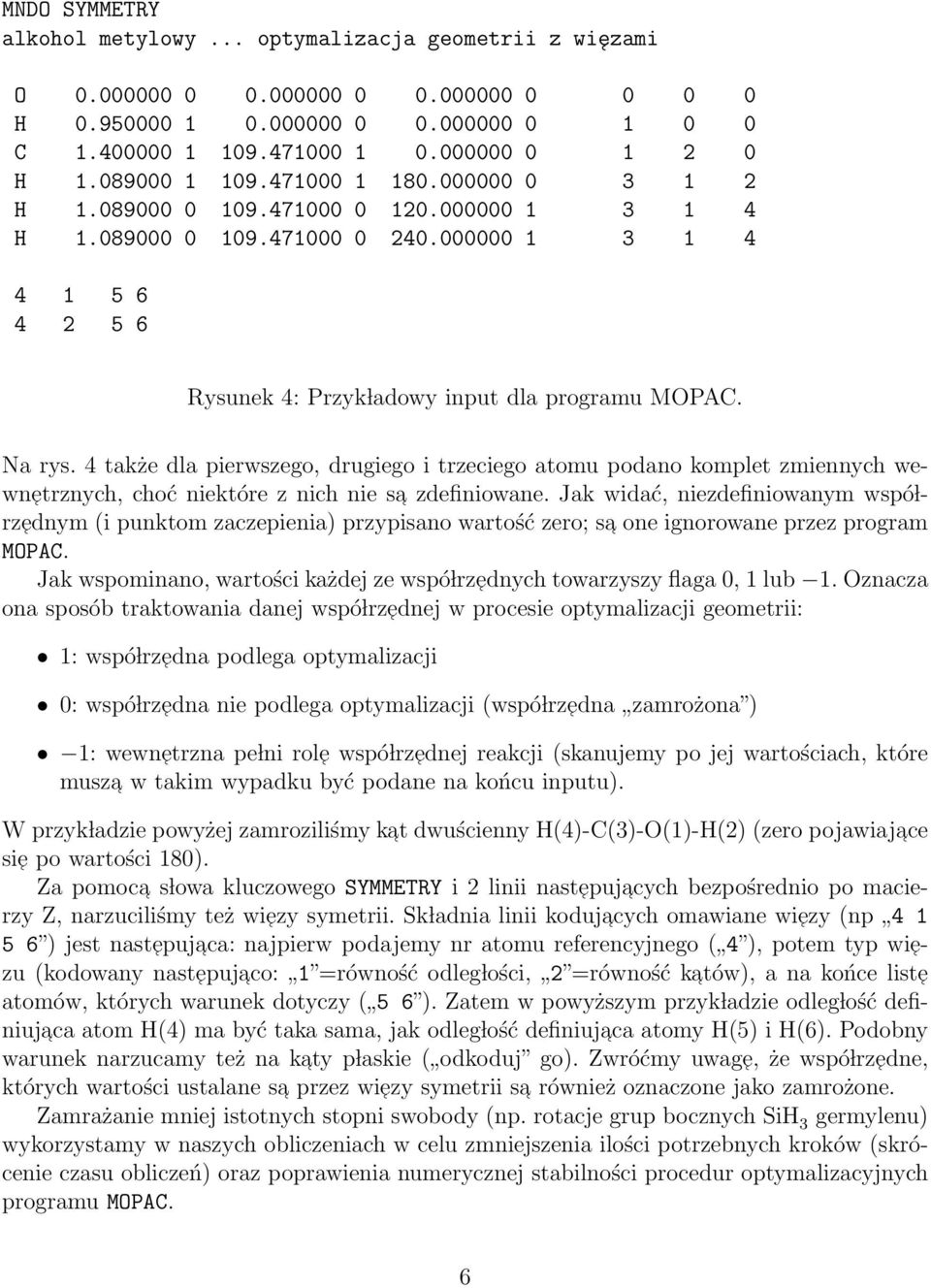 Na rys. 4 także dla pierwszego, drugiego i trzeciego atomu podano komplet zmiennych wewnetrznych, choć niektóre z nich nie sa zdefiniowane.