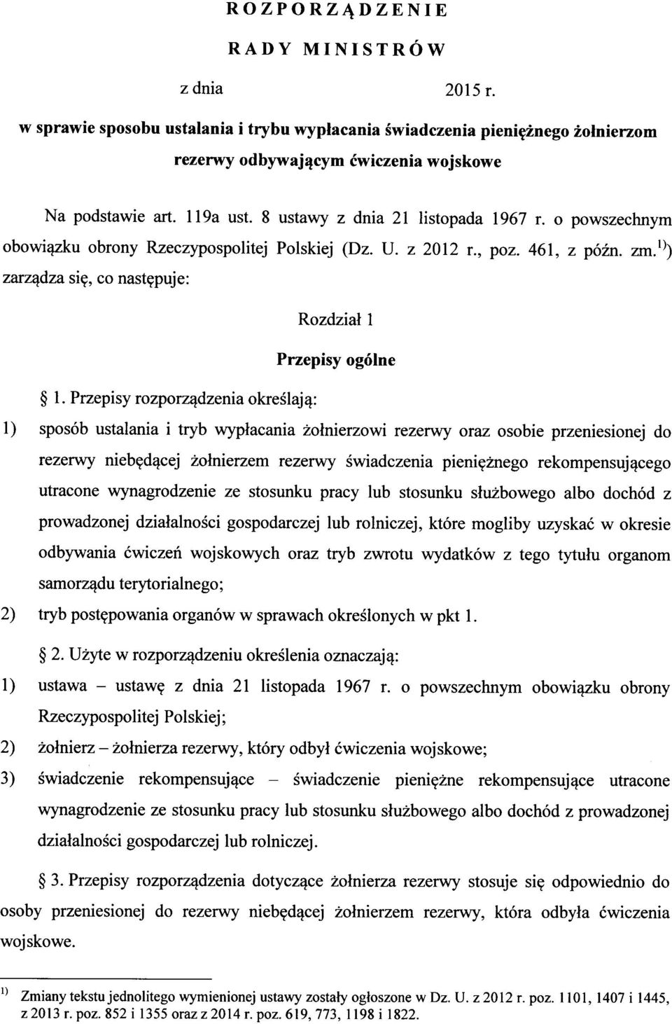 Przepisy rozporz^dzenia okreslaj^: 1) sposob ustalania i tryb wyplacania zolnierzowi rezerwy oraz osobie przeniesionej do rezerwy nieb^d^cej zolnierzem rezerwy swiadczenia pieni^znego