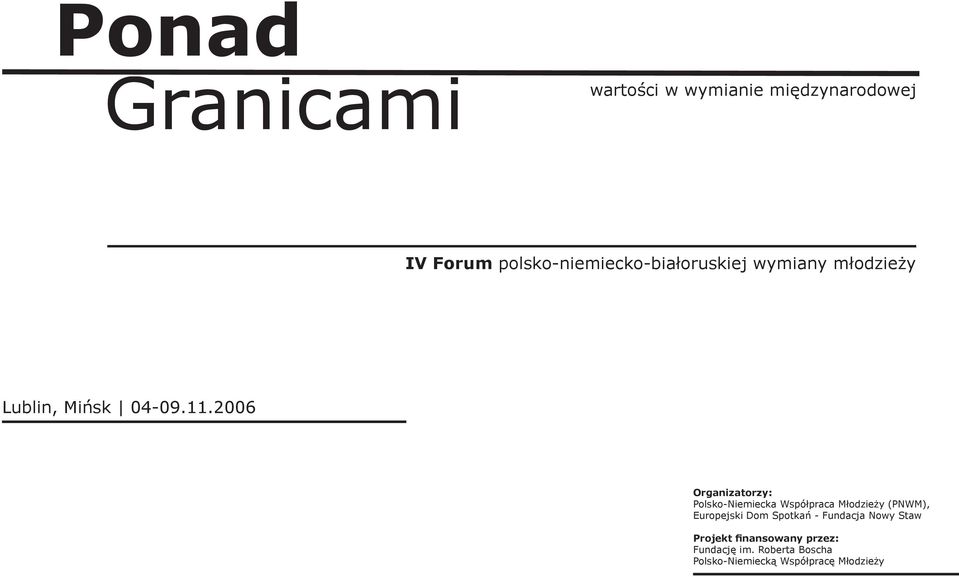 2006 Organizatorzy: Polsko-Niemiecka Współpraca Młodzieży (PNWM), Europejski Dom