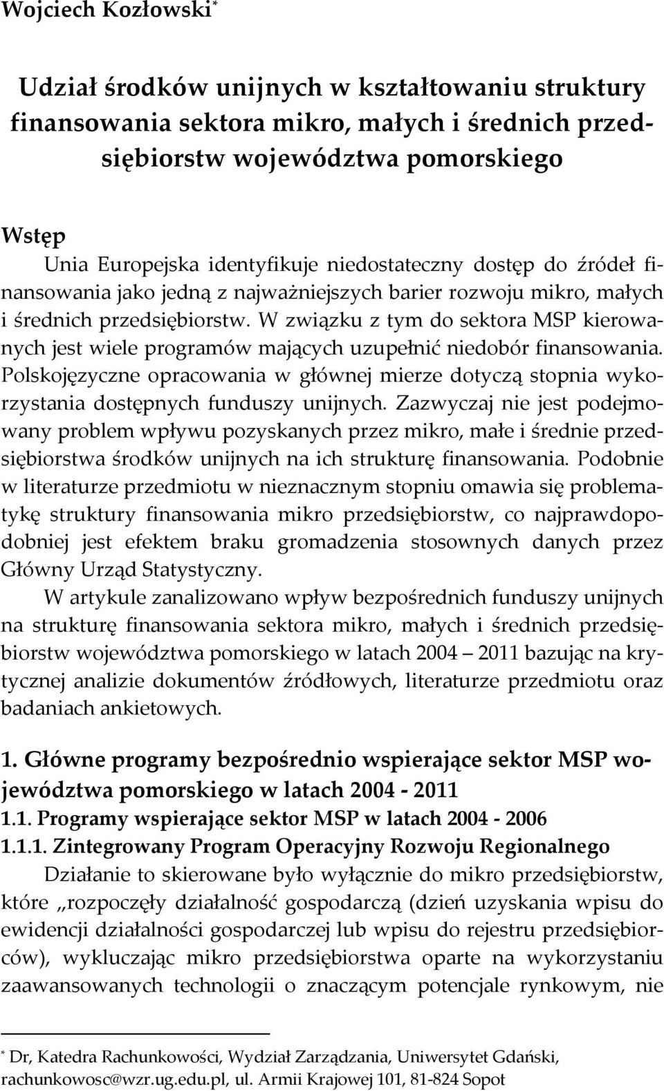 W związku z tym do sektora MSP kierowanych jest wiele programów mających uzupełnić niedobór finansowania.