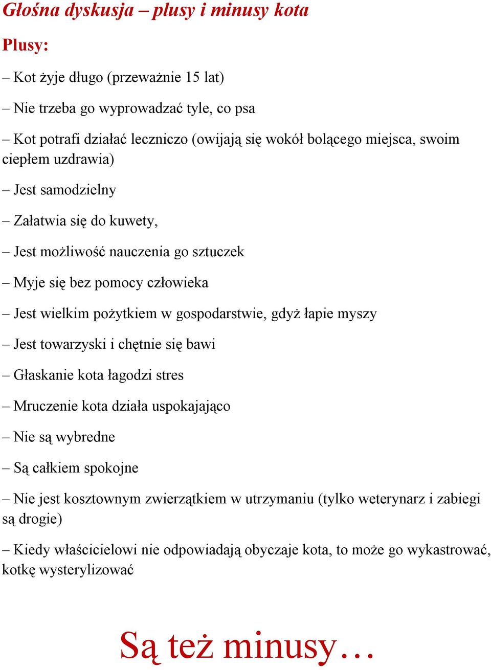 gospodarstwie, gdyż łapie myszy Jest towarzyski i chętnie się bawi Głaskanie kota łagodzi stres Mruczenie kota działa uspokajająco Nie są wybredne Są całkiem spokojne Nie jest