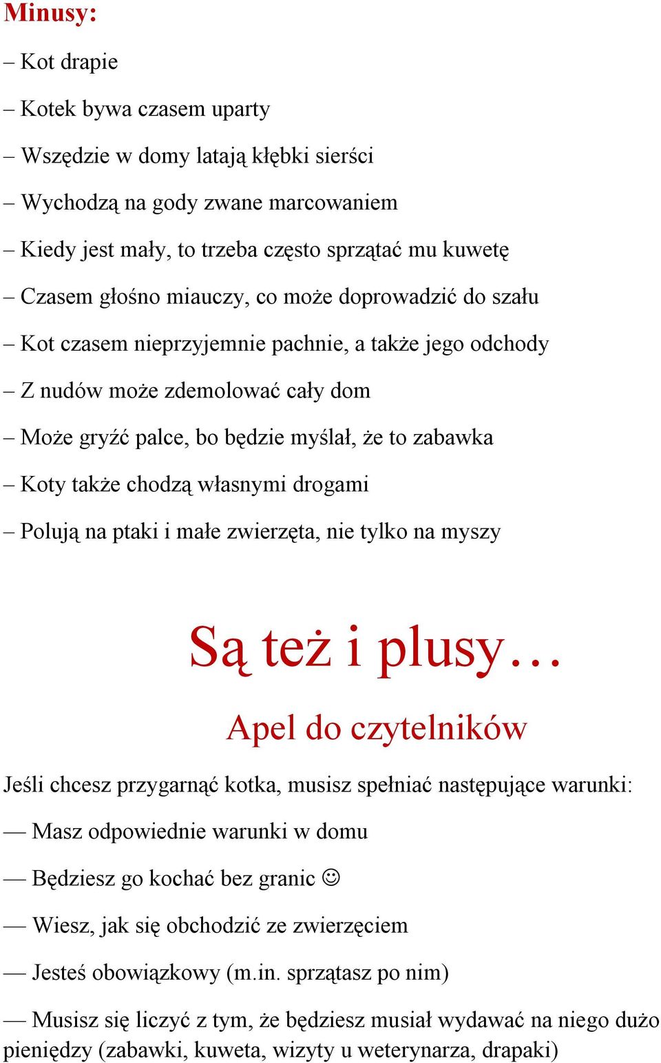 Polują na ptaki i małe zwierzęta, nie tylko na myszy Są też i plusy Apel do czytelników Jeśli chcesz przygarnąć kotka, musisz spełniać następujące warunki: Masz odpowiednie warunki w domu Będziesz go