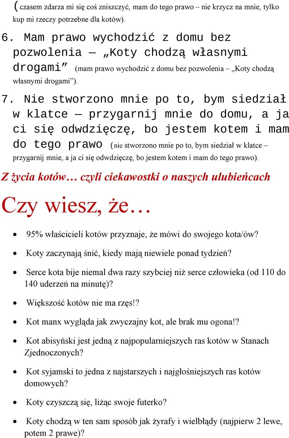 Nie stworzono mnie po to, bym siedział w klatce przygarnij mnie do domu, a ja ci się odwdzięczę, bo jestem kotem i mam do tego prawo (nie stworzono mnie po to, bym siedział w klatce przygarnij mnie,