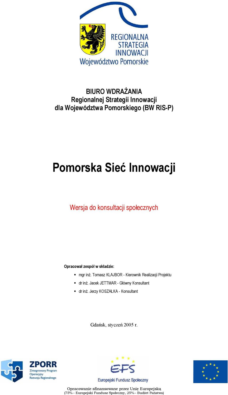 Tmasz KLAJBOR - Kierwnik Realizacji Prjektu dr inż. Jacek JETTMAR - Główny Knsultant dr inż.