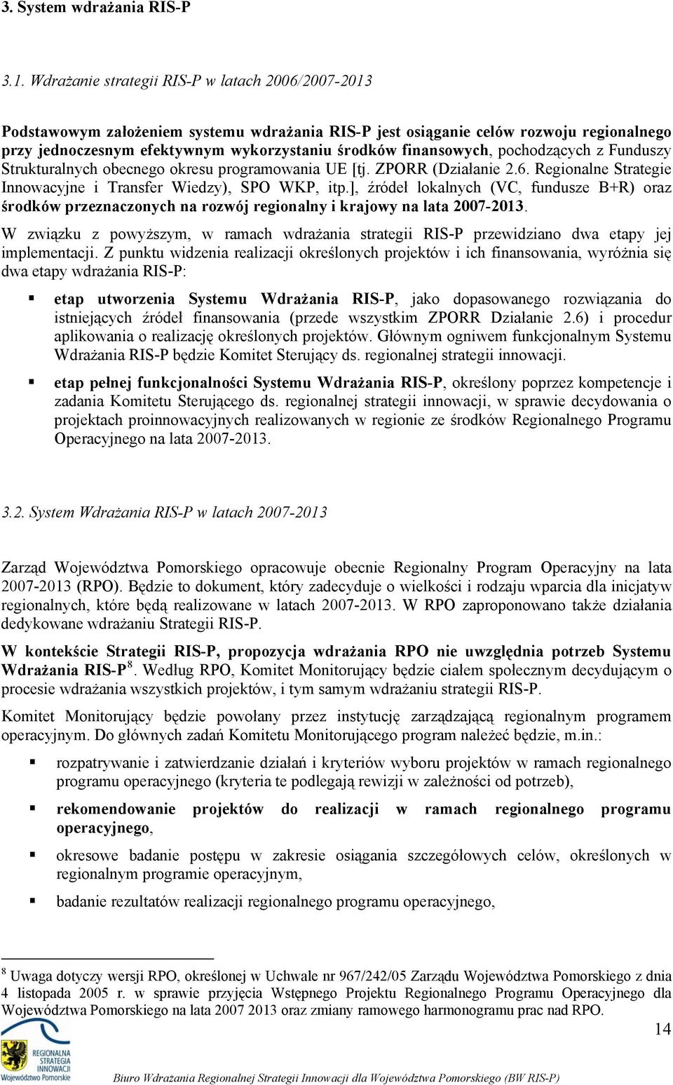 pchdzących z Funduszy Strukturalnych becneg kresu prgramwania UE [tj. ZPORR (Działanie 2.6. Reginalne Strategie Innwacyjne i Transfer Wiedzy), SPO WKP, itp.