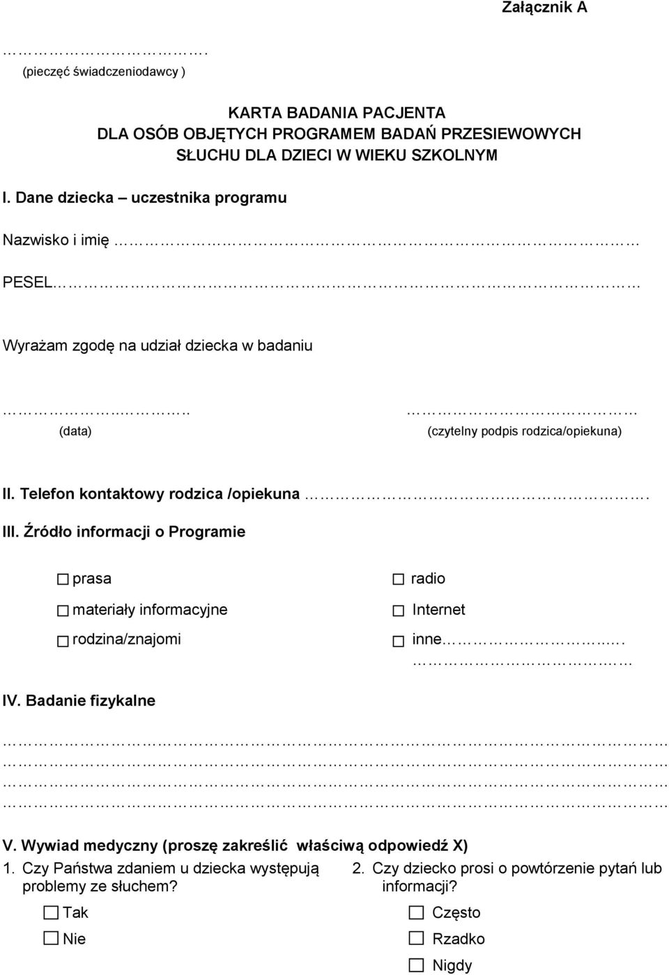 Telefon kontaktowy rodzica /opiekuna. III. Źródło informacji o Programie prasa materiały informacyjne rodzina/znajomi radio Internet inne..... IV.