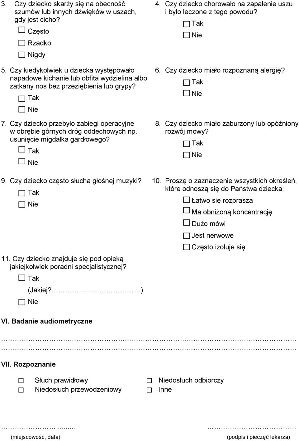 Czy dziecko przebyło zabiegi operacyjne w obrębie górnych dróg oddechowych np. usunięcie migdałka gardłowego? 9. Czy dziecko często słucha głośnej muzyki? 11.