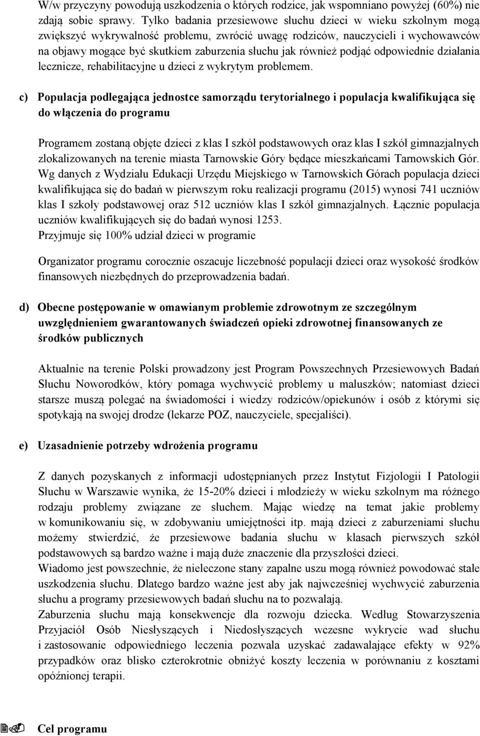 również podjąć odpowiednie działania lecznicze, rehabilitacyjne u dzieci z wykrytym problemem.