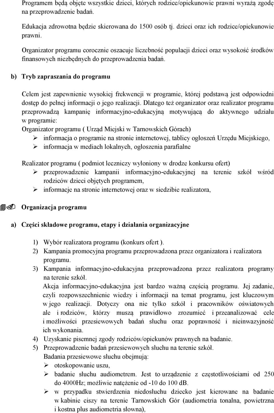 b) Tryb zapraszania do programu Celem jest zapewnienie wysokiej frekwencji w programie, której podstawą jest odpowiedni dostęp do pełnej informacji o jego realizacji.