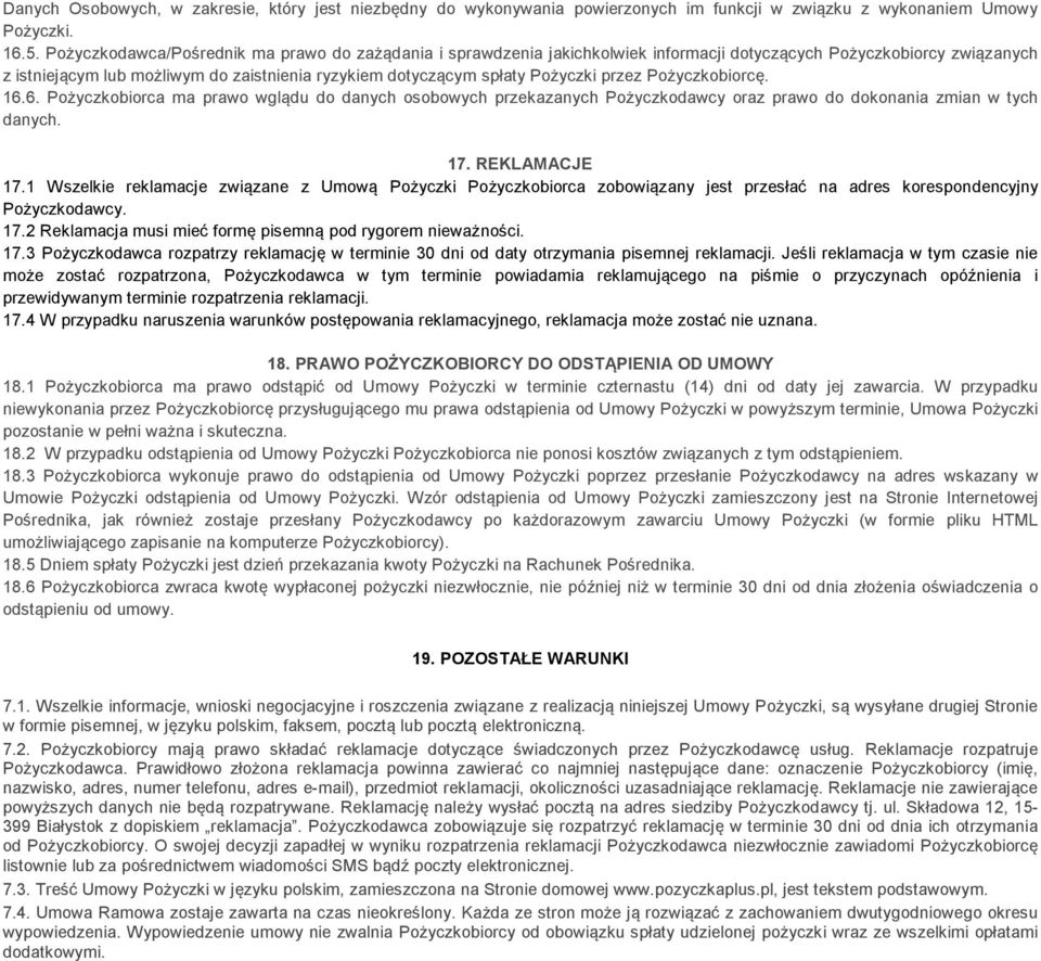 Pożyczki przez Pożyczkobiorcę. 16.6. Pożyczkobiorca ma prawo wglądu do danych osobowych przekazanych Pożyczkodawcy oraz prawo do dokonania zmian w tych danych. 17. REKLAMACJE 17.