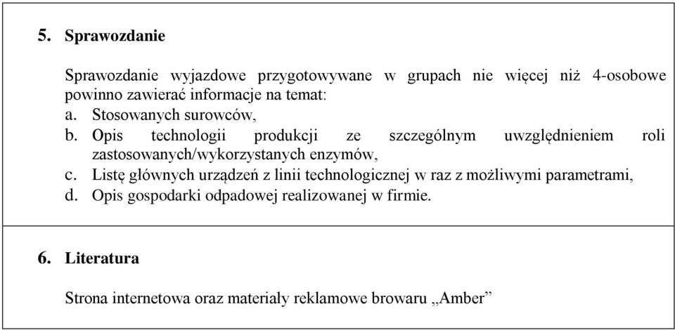 Opis technologii produkcji ze szczególnym uwzględnieniem roli zastosowanych/wykorzystanych enzymów, c.