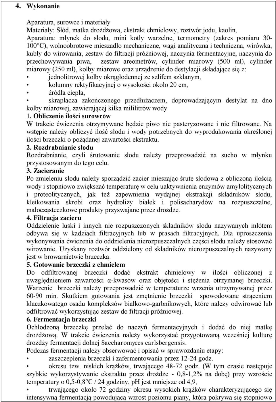 zestaw areometrów, cylinder miarowy (500 ml), cylinder miarowy (250 ml), kolby miarowe oraz urządzenie do destylacji składające się z: jednolitrowej kolby okrągłodennej ze szlifem szklanym, kolumny