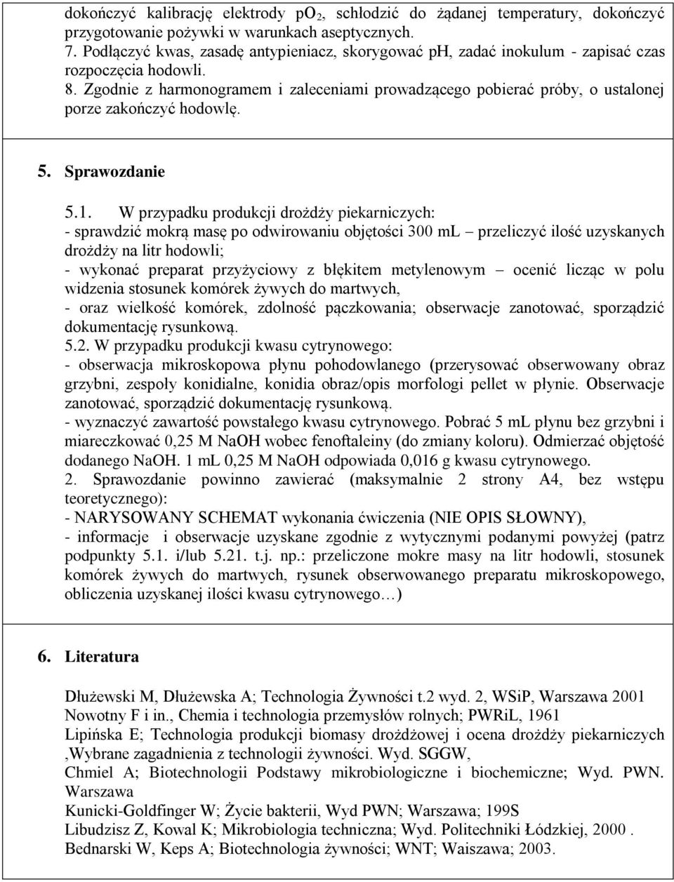 Zgodnie z harmonogramem i zaleceniami prowadzącego pobierać próby, o ustalonej porze zakończyć hodowlę. 5. Sprawozdanie 5.1.