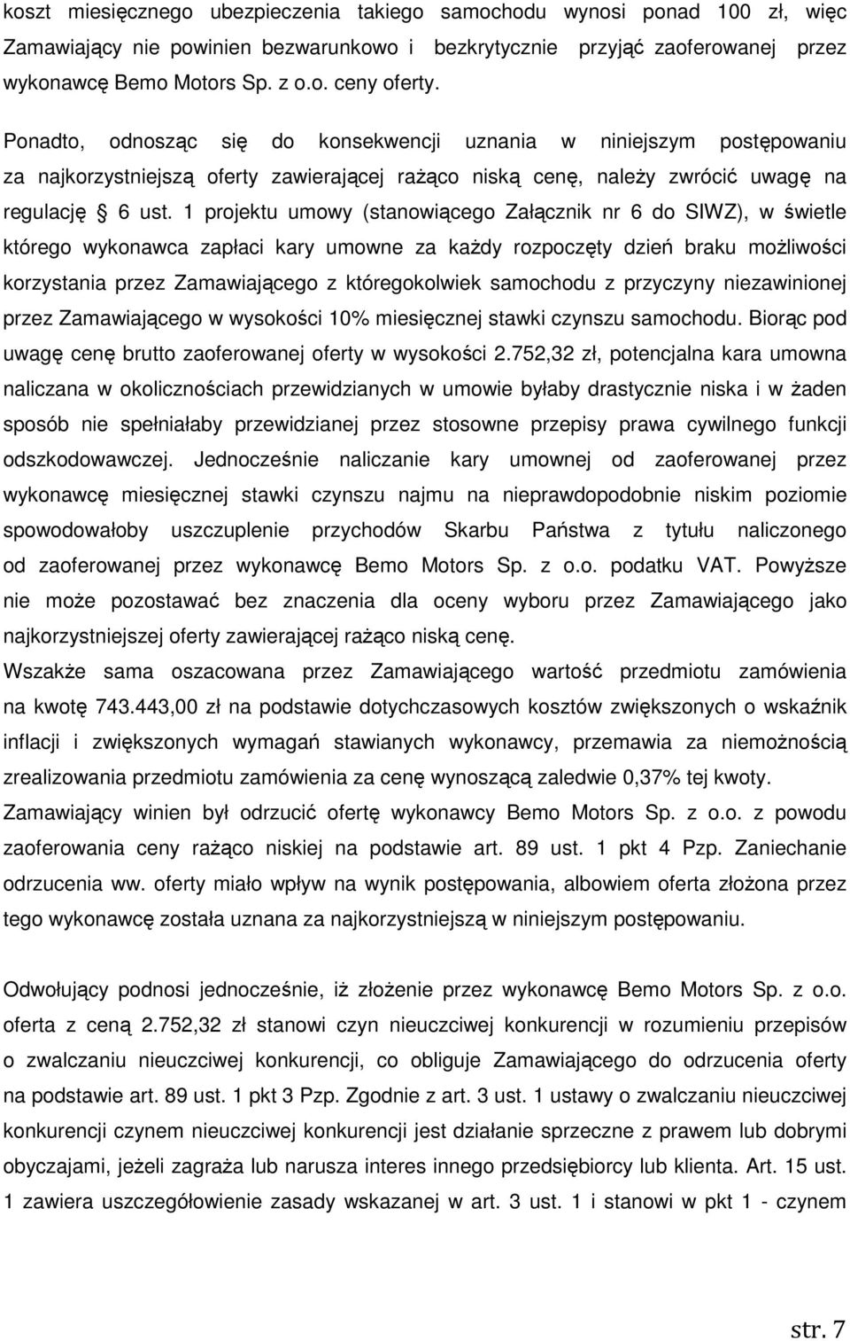 1 projektu umowy (stanowiącego Załącznik nr 6 do SIWZ), w świetle którego wykonawca zapłaci kary umowne za kaŝdy rozpoczęty dzień braku moŝliwości korzystania przez Zamawiającego z któregokolwiek