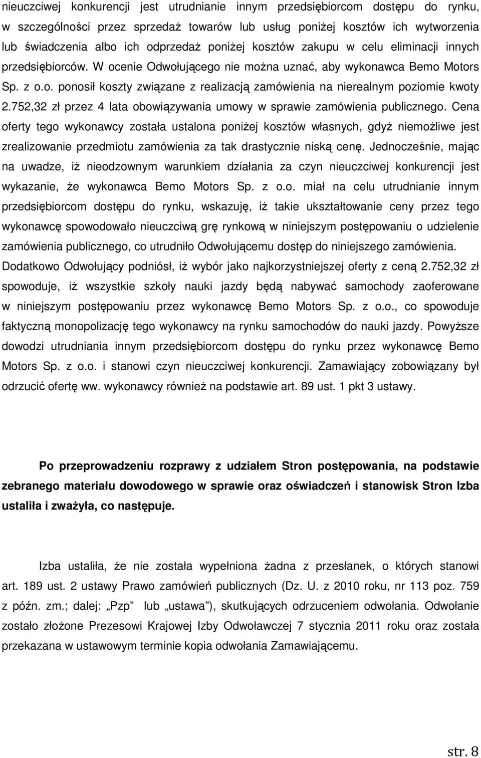 752,32 zł przez 4 lata obowiązywania umowy w sprawie zamówienia publicznego.