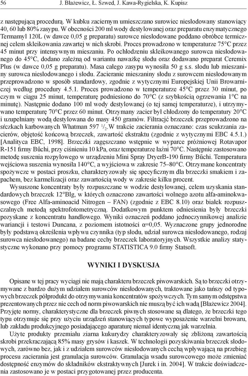 Proces prowadzono w temperaturze 75 C przez 45 minut przy intensywnym mieszaniu.