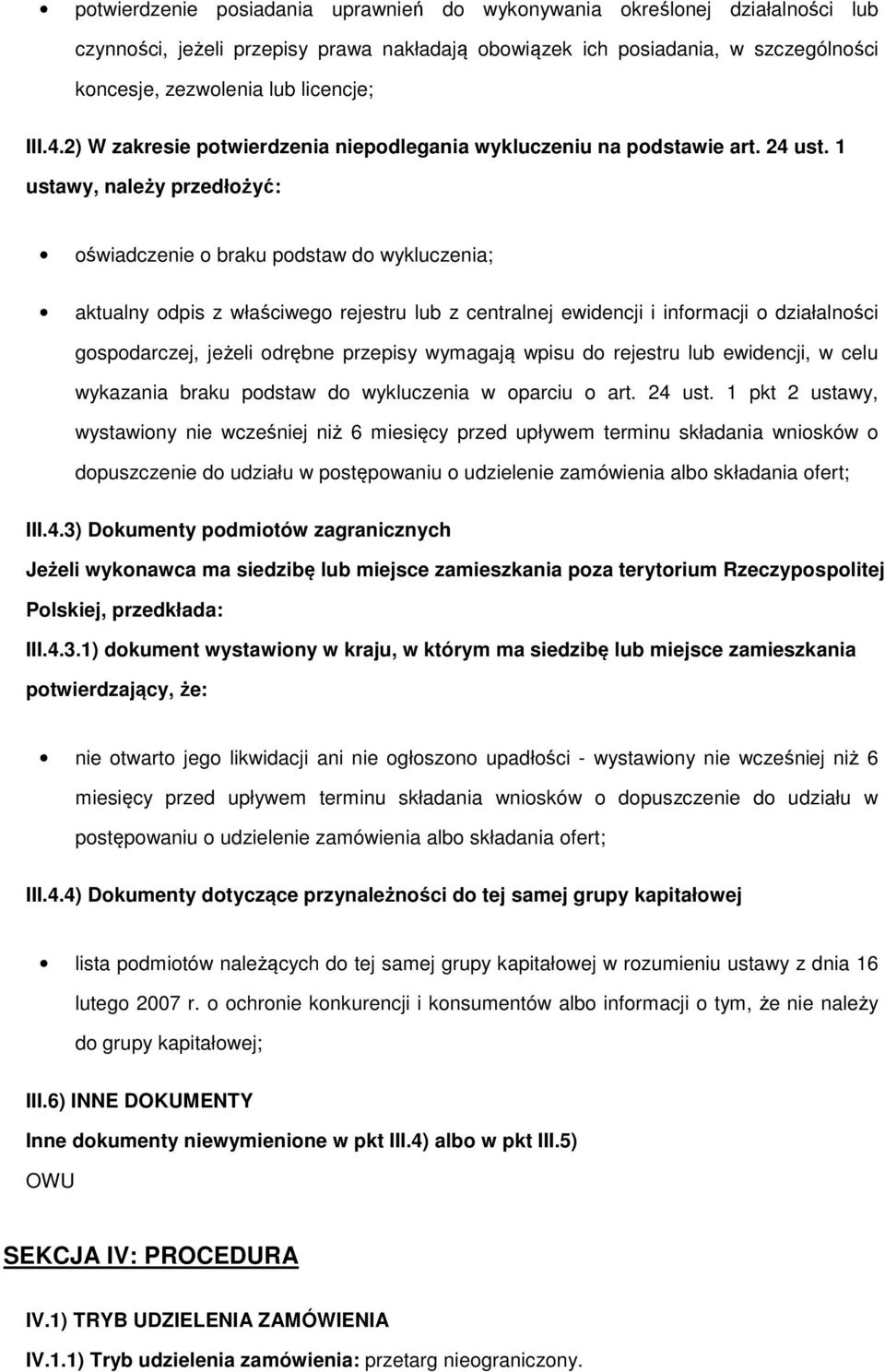 1 ustawy, należy przedłżyć: świadczenie braku pdstaw d wykluczenia; aktualny dpis z właściweg rejestru lub z centralnej ewidencji i infrmacji działalnści gspdarczej, jeżeli drębne przepisy wymagają