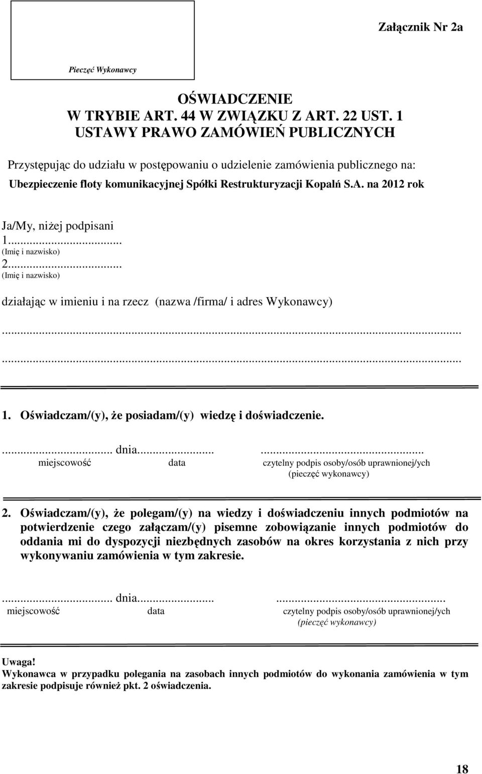 .. (Imię i nazwisko) 2... (Imię i nazwisko) działając w imieniu i na rzecz (nazwa /firma/ i adres Wykonawcy)...... 1. Oświadczam/(y), że posiadam/(y) wiedzę i doświadczenie.... dnia.