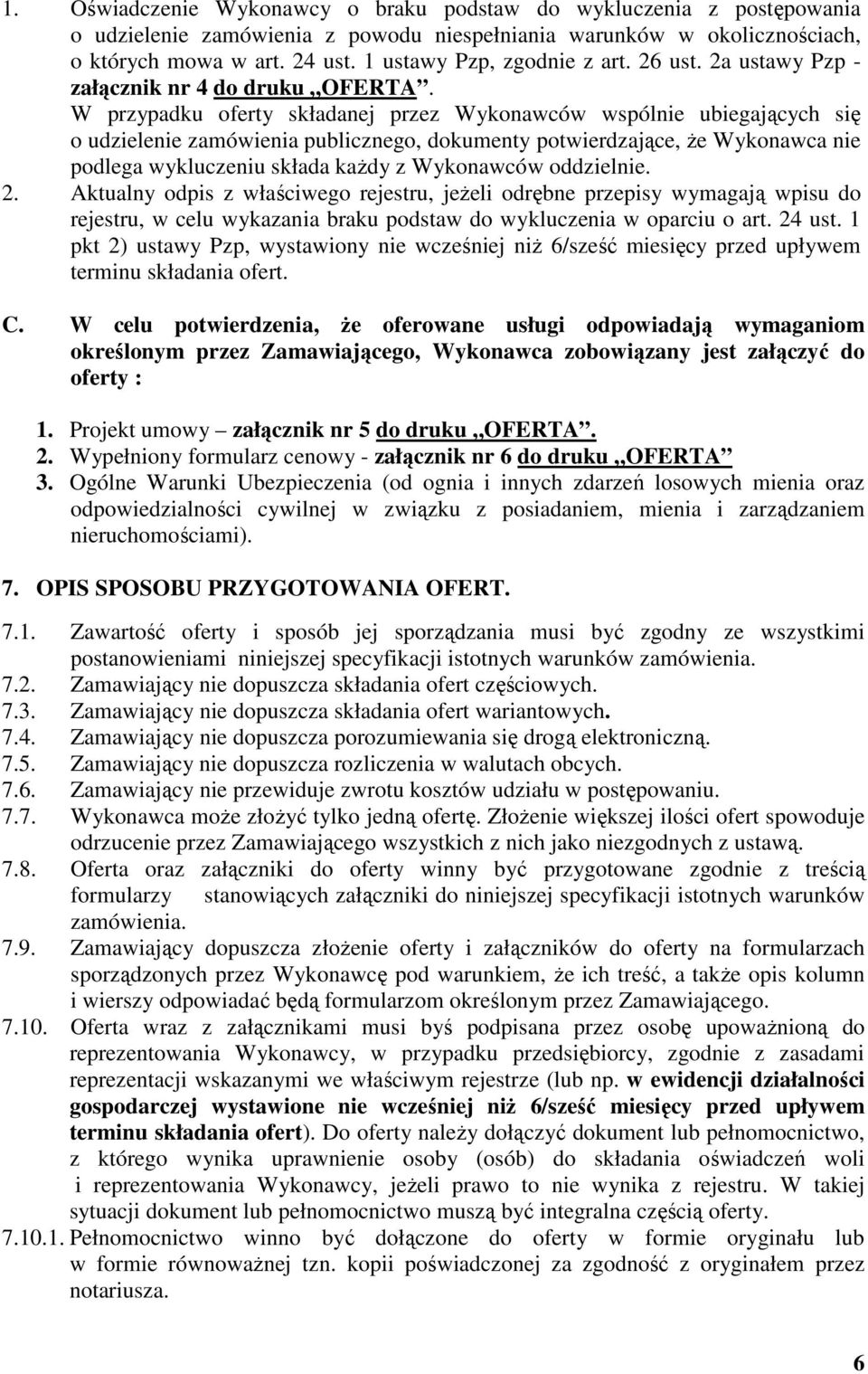 W przypadku oferty składanej przez Wykonawców wspólnie ubiegających się o udzielenie zamówienia publicznego, dokumenty potwierdzające, że Wykonawca nie podlega wykluczeniu składa każdy z Wykonawców