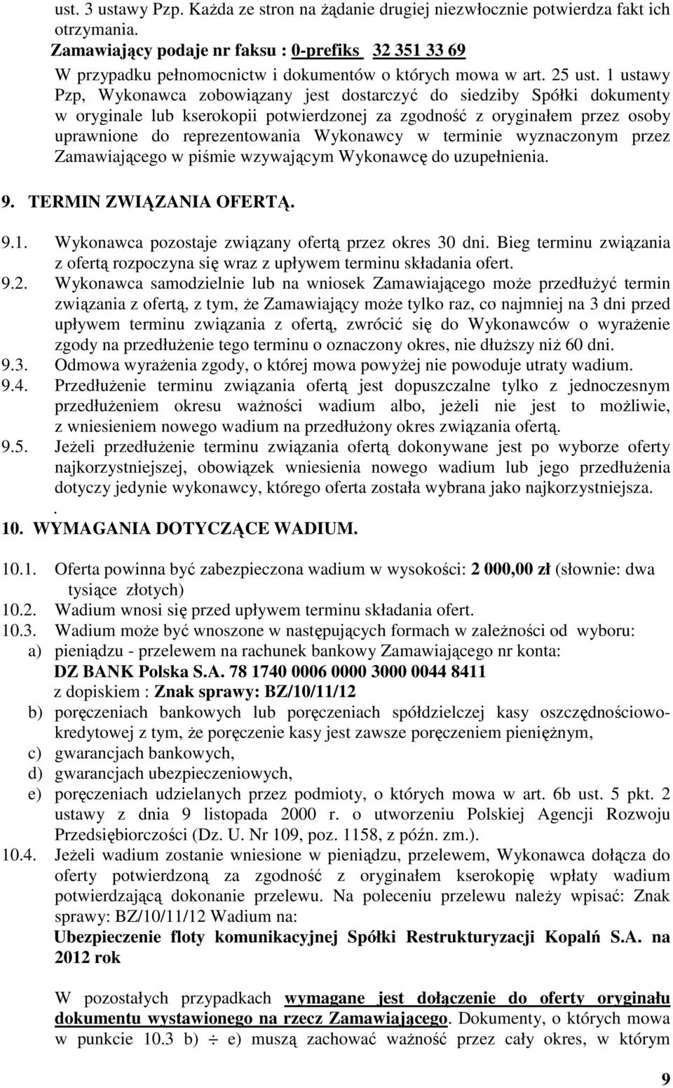 1 ustawy Pzp, Wykonawca zobowiązany jest dostarczyć do siedziby Spółki dokumenty w oryginale lub kserokopii potwierdzonej za zgodność z oryginałem przez osoby uprawnione do reprezentowania Wykonawcy